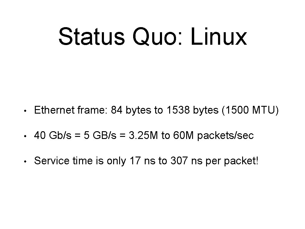 Status Quo: Linux • Ethernet frame: 84 bytes to 1538 bytes (1500 MTU) •