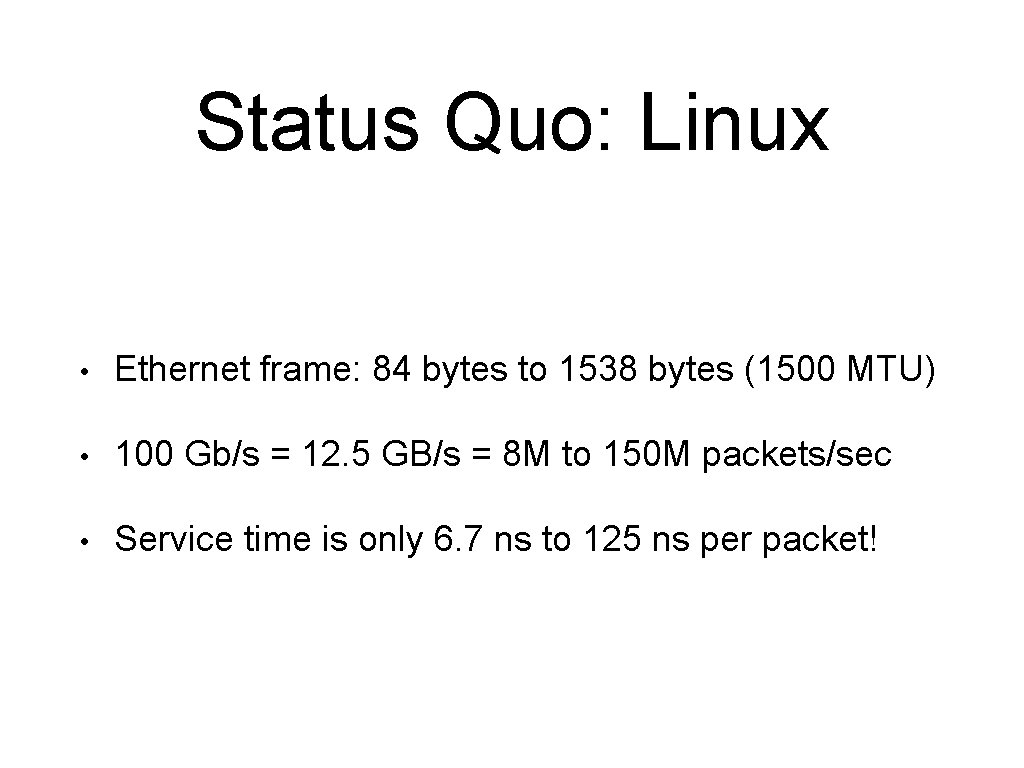 Status Quo: Linux • Ethernet frame: 84 bytes to 1538 bytes (1500 MTU) •