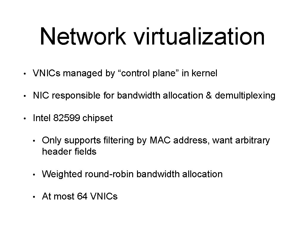 Network virtualization • VNICs managed by “control plane” in kernel • NIC responsible for