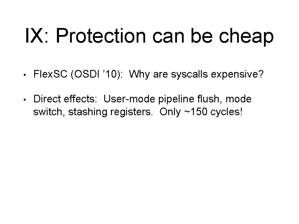 IX: Protection can be cheap • Flex. SC (OSDI ’ 10): Why are syscalls