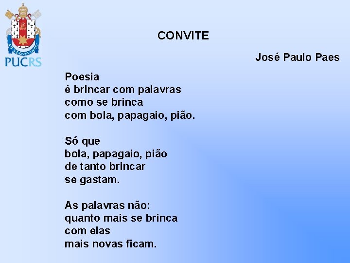 CONVITE José Paulo Paes Poesia é brincar com palavras como se brinca com bola,
