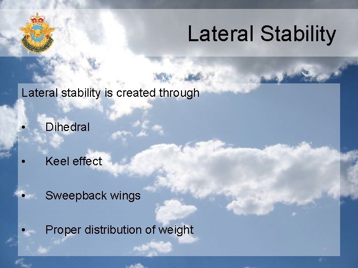 Lateral Stability Lateral stability is created through • Dihedral • Keel effect • Sweepback