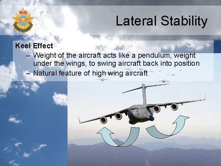 Lateral Stability Keel Effect – Weight of the aircraft acts like a pendulum, weight