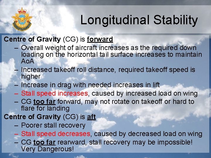 Longitudinal Stability Centre of Gravity (CG) is forward – Overall weight of aircraft increases
