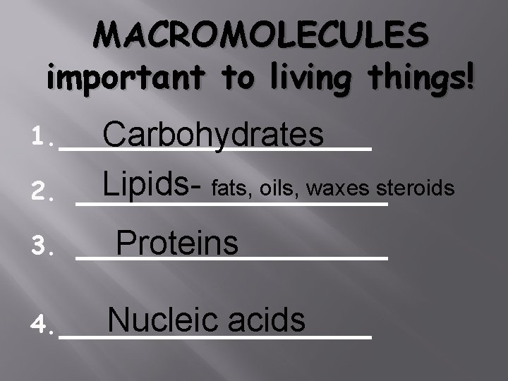 MACROMOLECULES important to living things! 1. _______ Carbohydrates 2. 3. Lipids- fats, oils, waxes