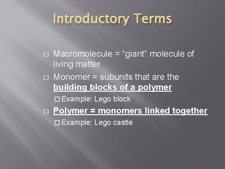 Introductory Terms � � Macromolecule = “giant” molecule of living matter Monomer = subunits
