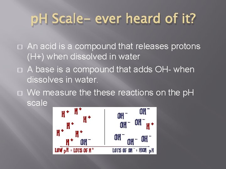p. H Scale- ever heard of it? � � � An acid is a