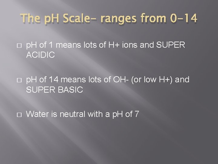 The p. H Scale- ranges from 0 -14 � p. H of 1 means