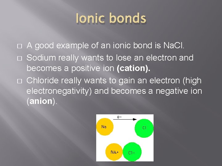 Ionic bonds � � � A good example of an ionic bond is Na.
