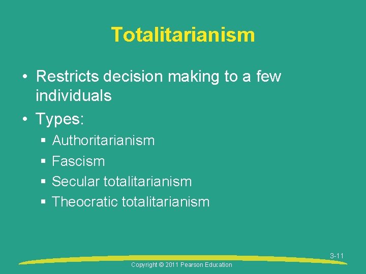 Totalitarianism • Restricts decision making to a few individuals • Types: § § Authoritarianism