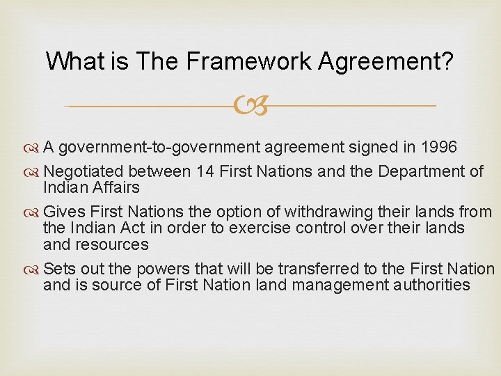 What is The Framework Agreement? A government-to-government agreement signed in 1996 Negotiated between 14