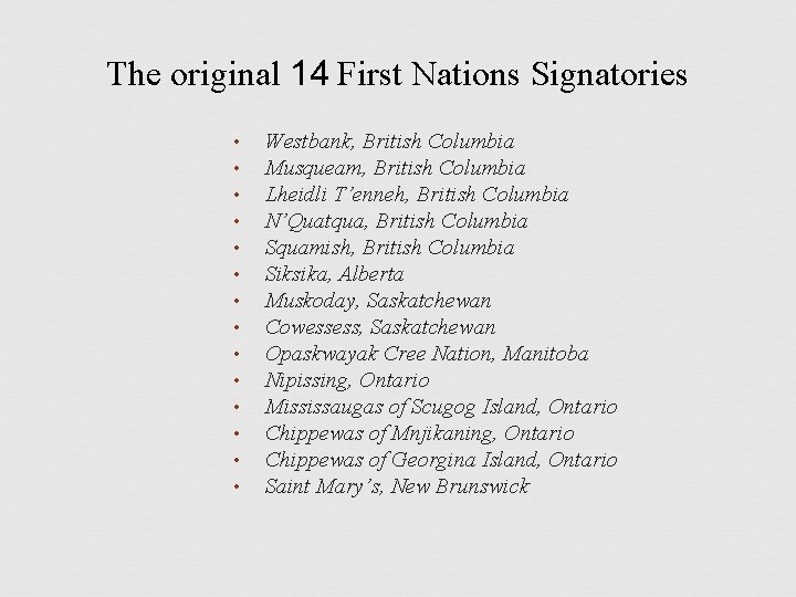The original 14 First Nations Signatories • • • • Westbank, British Columbia Musqueam,