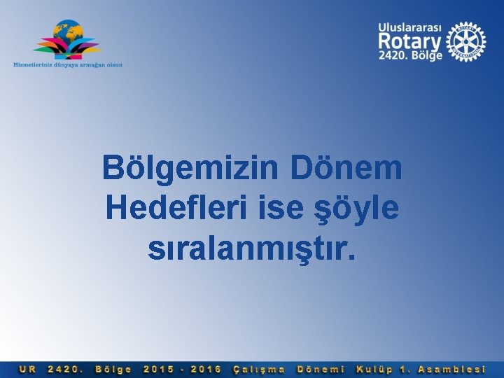 Bölgemizin Dönem Hedefleri ise şöyle sıralanmıştır. 