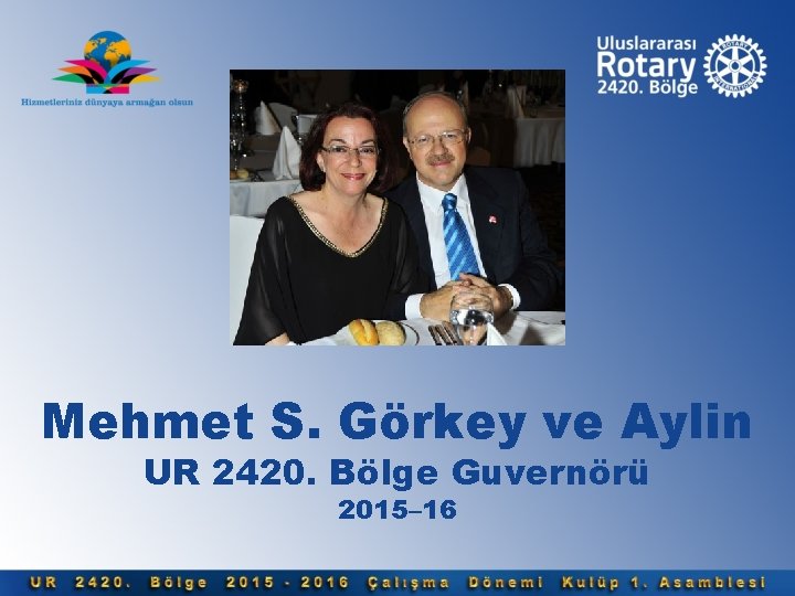 Mehmet S. Görkey ve Aylin UR 2420. Bölge Guvernörü 2015– 16 