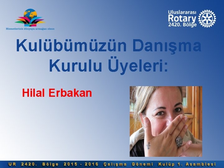 Kulübümüzün Danışma Kurulu Üyeleri: Hilal Erbakan 