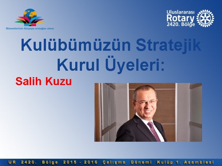 Kulübümüzün Stratejik Kurul Üyeleri: Salih Kuzu 