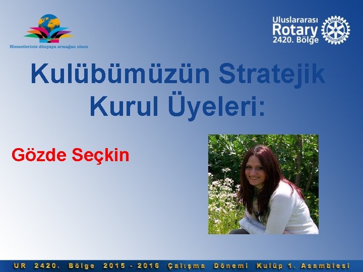 Kulübümüzün Stratejik Kurul Üyeleri: Gözde Seçkin 