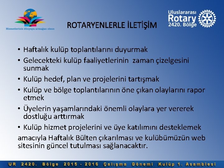 ROTARYENLERLE İLETİŞİM • Haftalık kulüp toplantılarını duyurmak • Gelecekteki kulüp faaliyetlerinin zaman çizelgesini sunmak