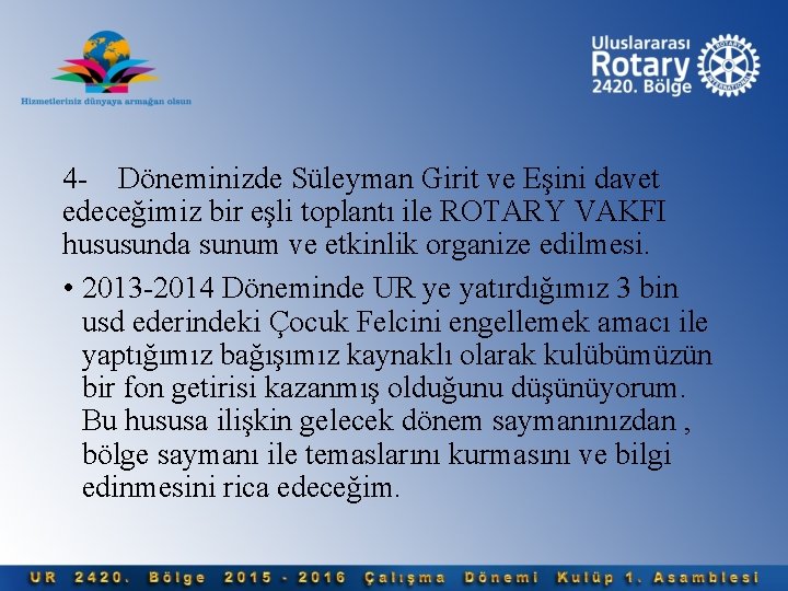 4 - Döneminizde Süleyman Girit ve Eşini davet edeceğimiz bir eşli toplantı ile ROTARY