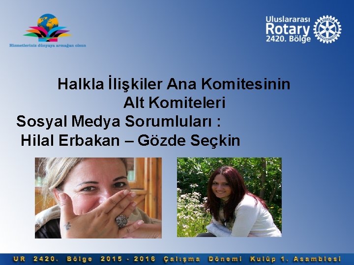 Halkla İlişkiler Ana Komitesinin Alt Komiteleri Sosyal Medya Sorumluları : Hilal Erbakan – Gözde