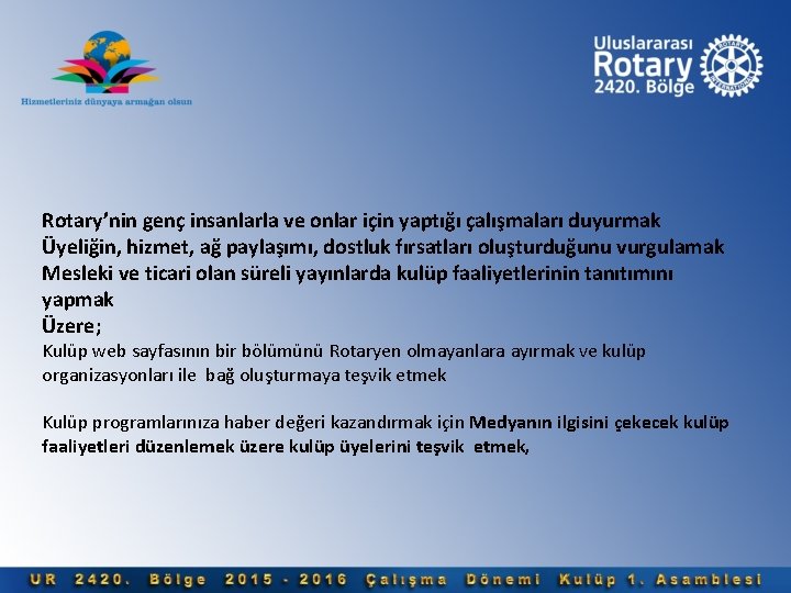 Rotary’nin genç insanlarla ve onlar için yaptığı çalışmaları duyurmak Üyeliğin, hizmet, ağ paylaşımı, dostluk