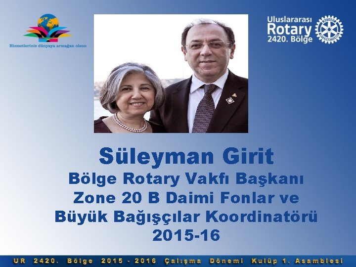 Süleyman Girit Bölge Rotary Vakfı Başkanı Zone 20 B Daimi Fonlar ve Büyük Bağışçılar