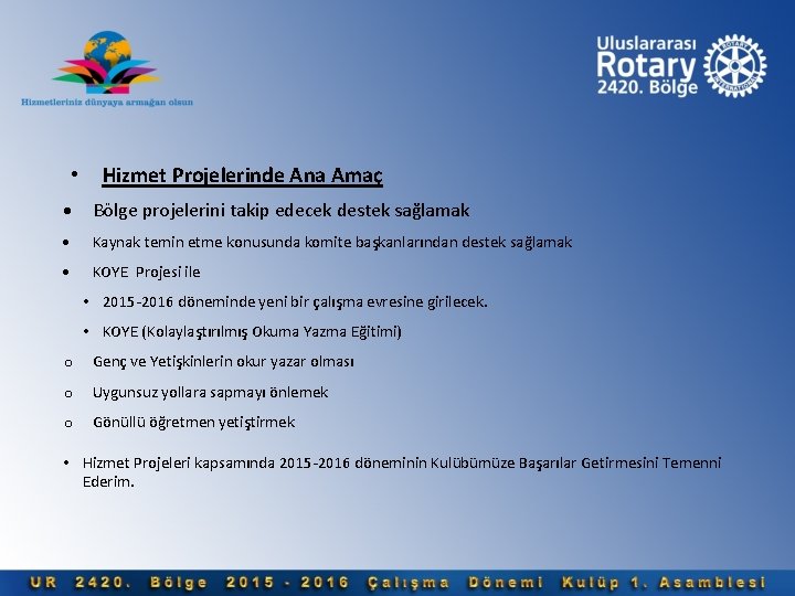  • Hizmet Projelerinde Ana Amaç Bölge projelerini takip edecek destek sağlamak Kaynak temin