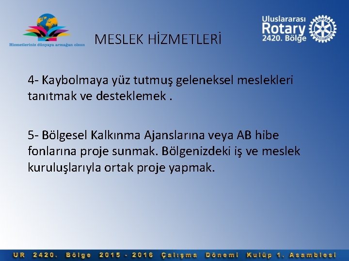 MESLEK HİZMETLERİ 4 - Kaybolmaya yüz tutmuş geleneksel meslekleri tanıtmak ve desteklemek. 5 -