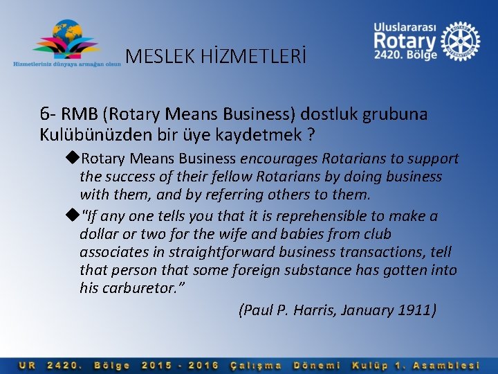 MESLEK HİZMETLERİ 6 - RMB (Rotary Means Business) dostluk grubuna Kulübünüzden bir üye kaydetmek