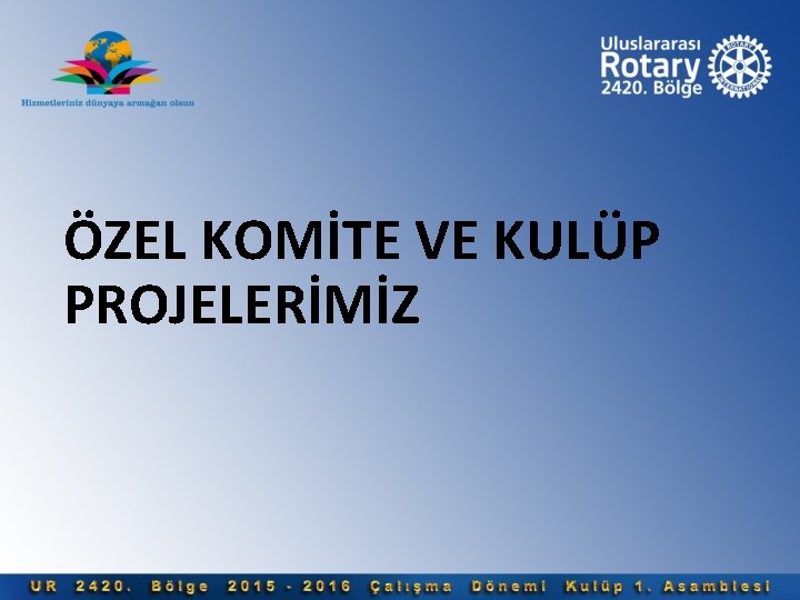 ÖZEL KOMİTE VE KULÜP PROJELERİMİZ 