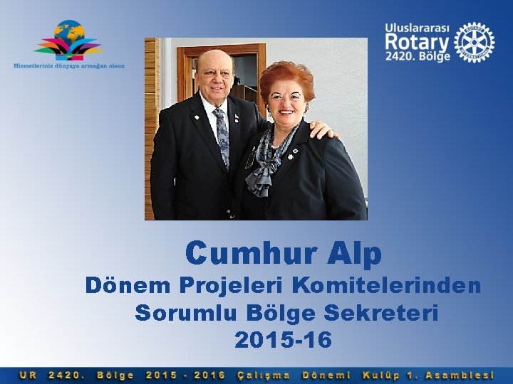 Cumhur Alp Dönem Projeleri Komitelerinden Sorumlu Bölge Sekreteri 2015 -16 