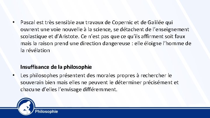  • Pascal est très sensible aux travaux de Copernic et de Galilée qui