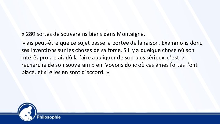  « 280 sortes de souverains biens dans Montaigne. Mais peut-être que ce sujet