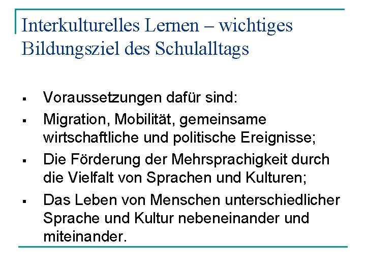 Interkulturelles Lernen – wichtiges Bildungsziel des Schulalltags § § Voraussetzungen dafür sind: Migration, Mobilität,