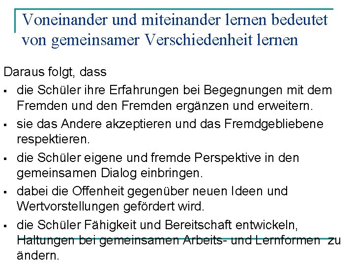 Voneinander und miteinander lernen bedeutet von gemeinsamer Verschiedenheit lernen Daraus folgt, dass § die