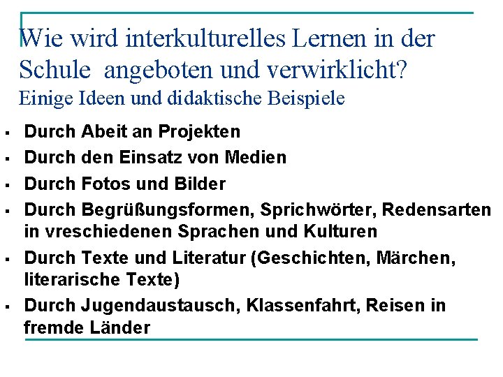 Wie wird interkulturelles Lernen in der Schule angeboten und verwirklicht? Einige Ideen und didaktische