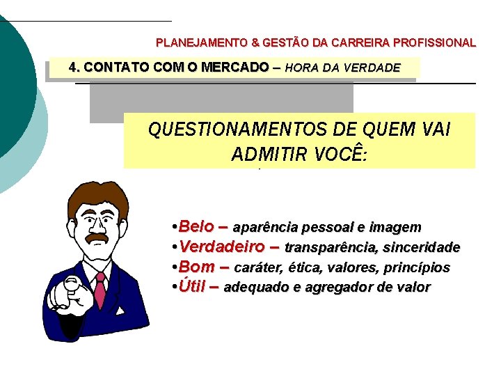 PLANEJAMENTO & GESTÃO DA CARREIRA PROFISSIONAL 4. CONTATO COM O MERCADO – HORA DA