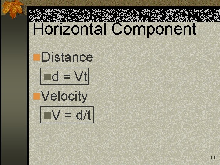 Horizontal Component n. Distance nd = Vt n. Velocity n. V = d/t 10