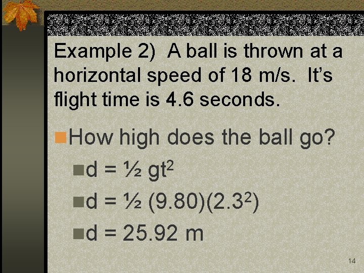 Example 2) A ball is thrown at a horizontal speed of 18 m/s. It’s