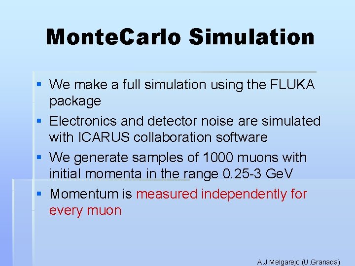 Monte. Carlo Simulation § We make a full simulation using the FLUKA package §