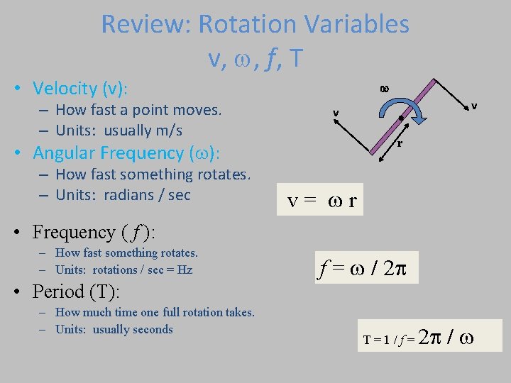 Review: Rotation Variables v, , f, T • Velocity (v): – How fast a