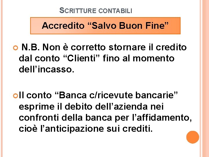 SCRITTURE CONTABILI Accredito “Salvo Buon Fine” N. B. Non è corretto stornare il credito