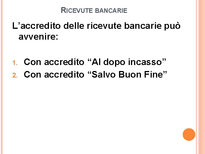 RICEVUTE BANCARIE L’accredito delle ricevute bancarie può avvenire: 1. 2. Con accredito “Al dopo