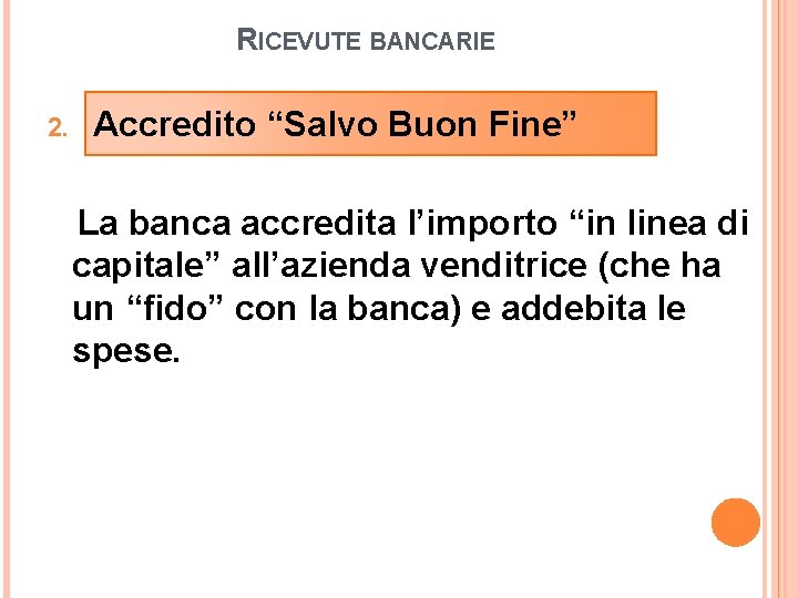 RICEVUTE BANCARIE 2. Accredito “Salvo Buon Fine” La banca accredita l’importo “in linea di