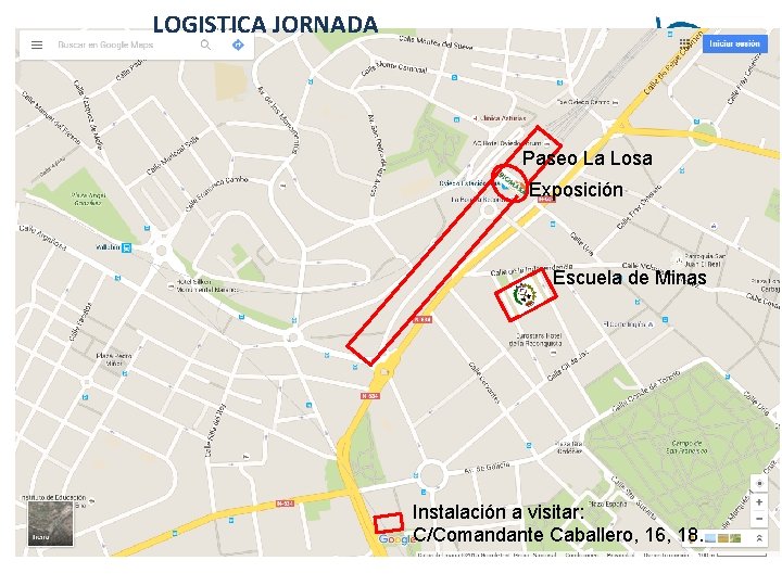 LOGISTICA JORNADA Paseo La Losa Exposición Escuela de Minas Instalación a visitar: C/Comandante Caballero,