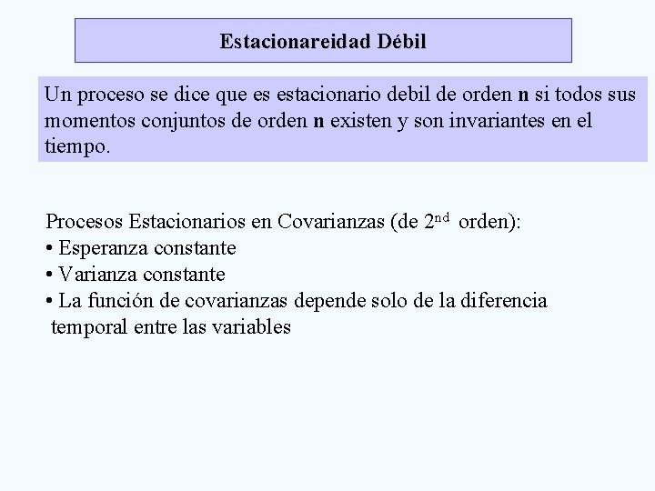 Estacionareidad Débil Un proceso se dice que es estacionario debil de orden n si