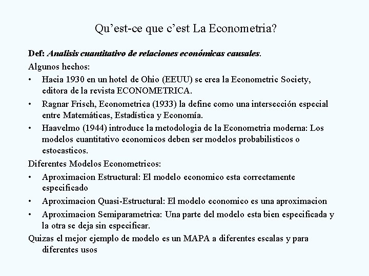 Qu’est-ce que c’est La Econometria? Def: Analisis cuantitativo de relaciones económicas causales. Algunos hechos: