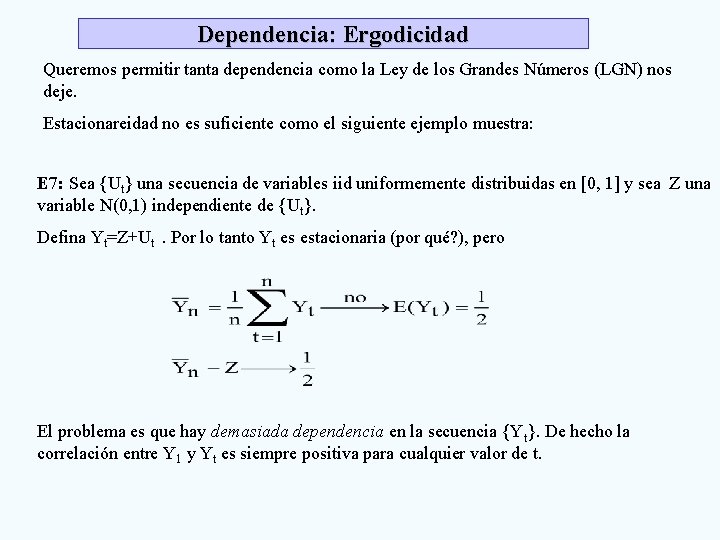 Dependencia: Ergodicidad Queremos permitir tanta dependencia como la Ley de los Grandes Números (LGN)
