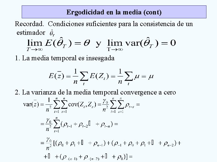 Ergodicidad en la media (cont) Recordad. Condiciones suficientes para la consistencia de un estimador