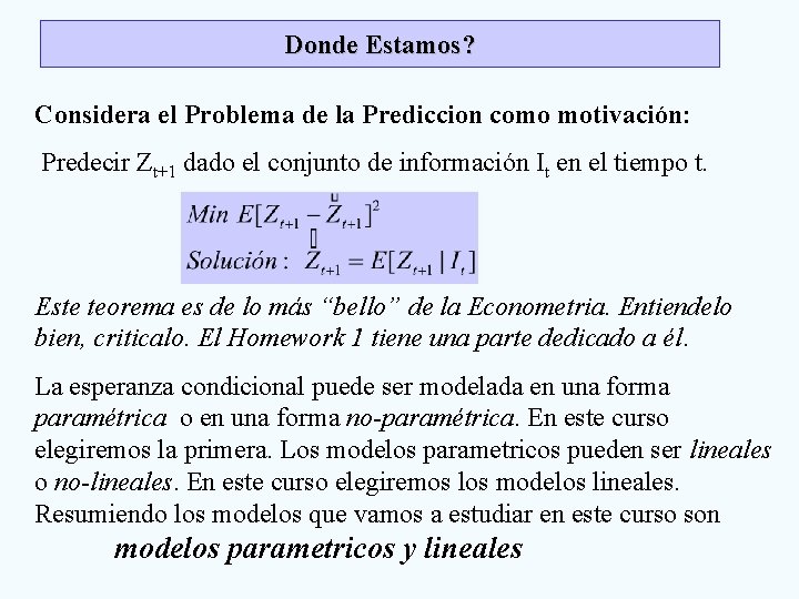 Donde Estamos? Considera el Problema de la Prediccion como motivación: Predecir Zt+1 dado el